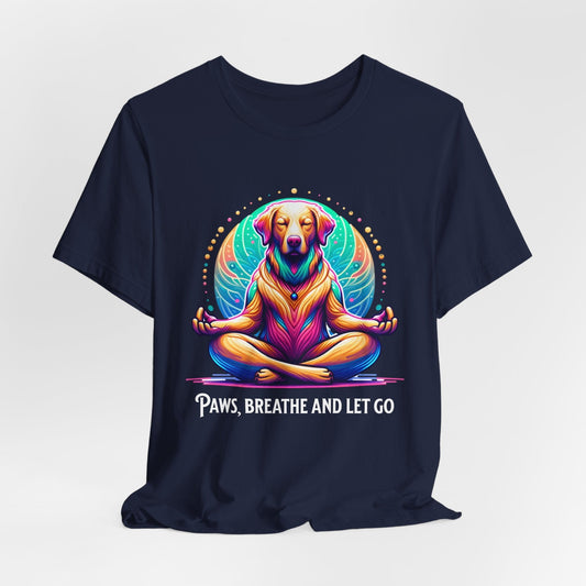 Paws Breathe and Let Go Dog Tee | Unisex Relaxing Design