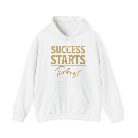 Success Starts Today Hooded Sweatshirt | Motivational & Cozy