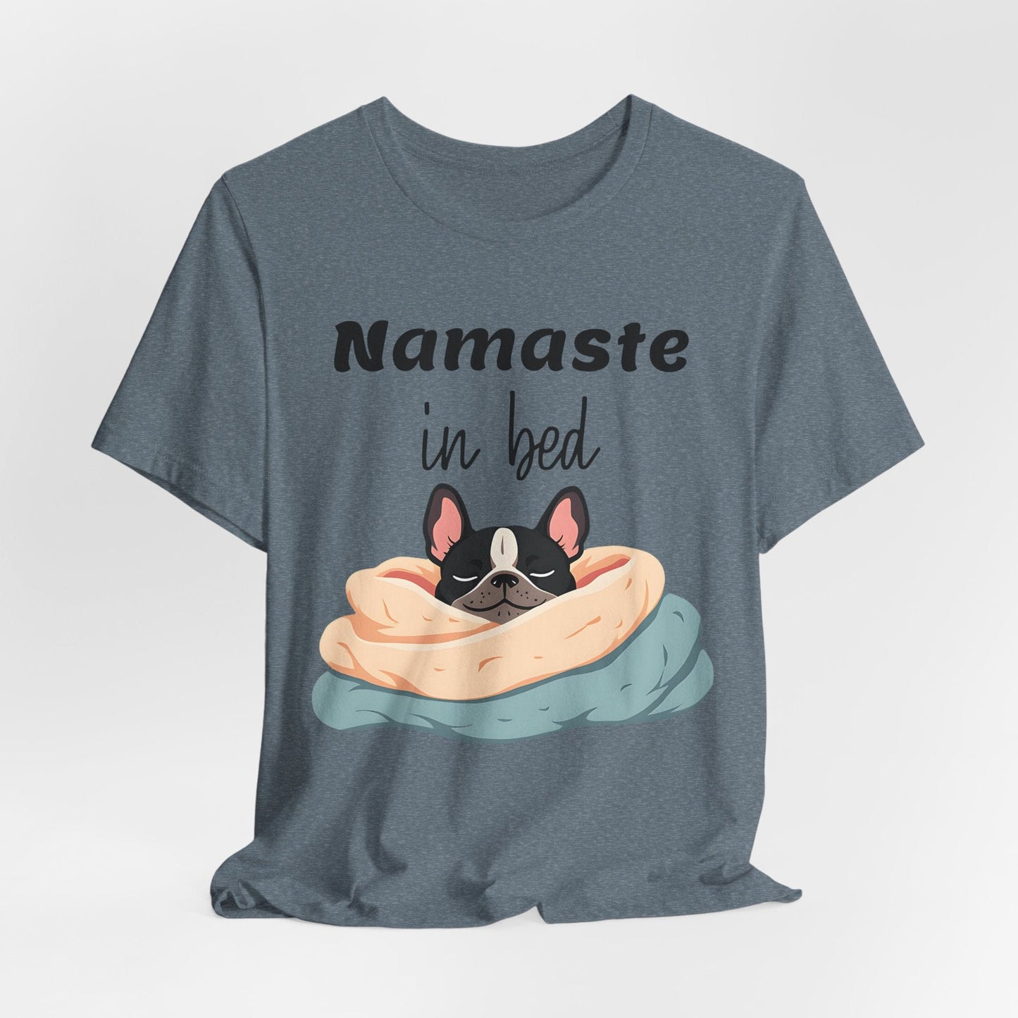 Namaste in Bed T-Shirt - Cozy Casual Wear for Dog Lovers and Yoga Enthusiasts