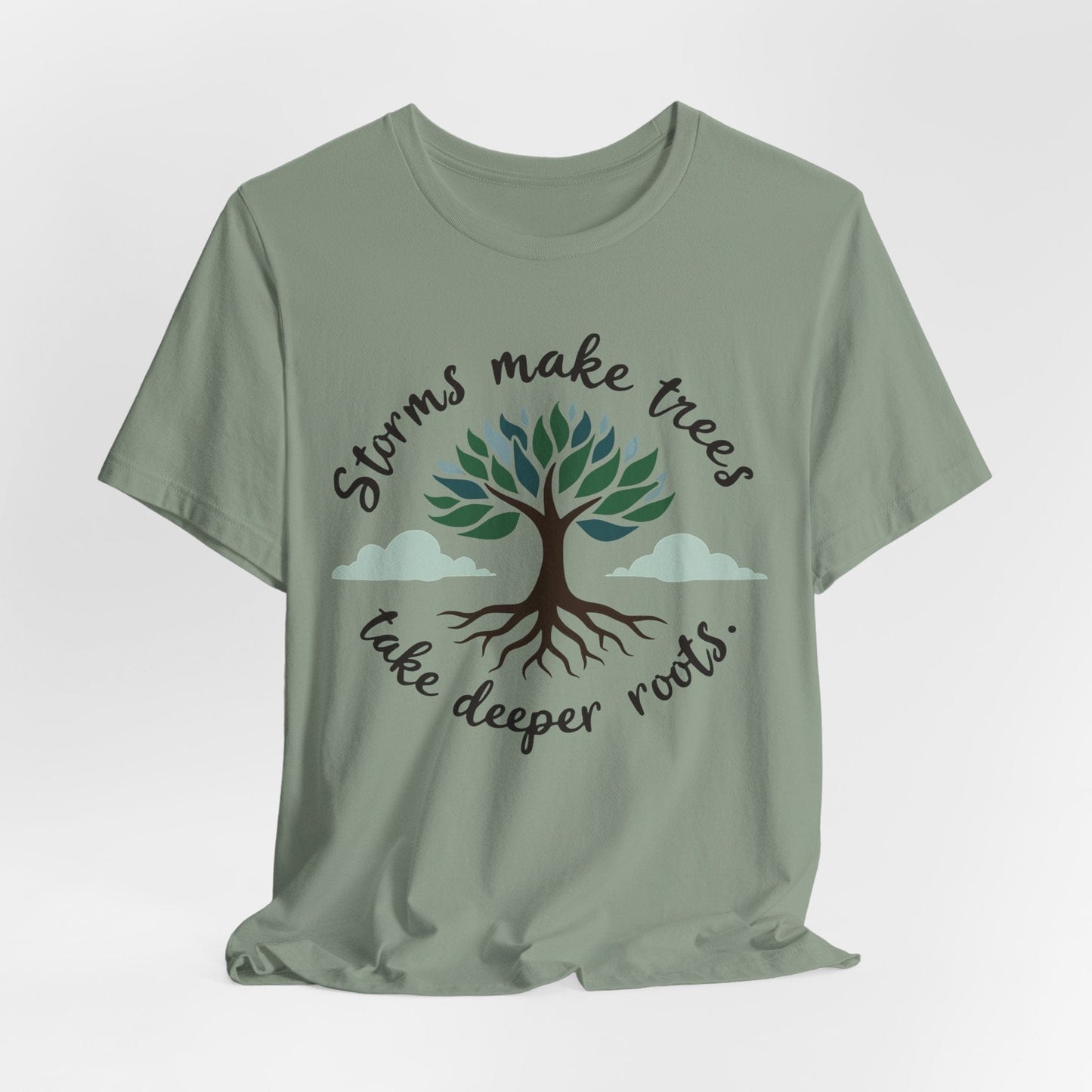 Graphic Tee - Storms Make Trees Take Deeper Roots | Inspirational