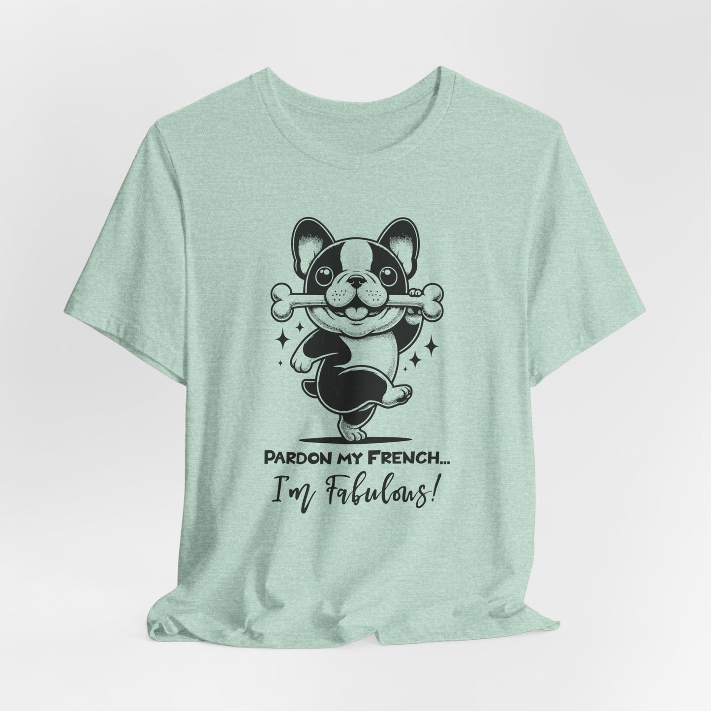 Unisex Tee: Pardon My French T-Shirt with Fabulous Frenchie