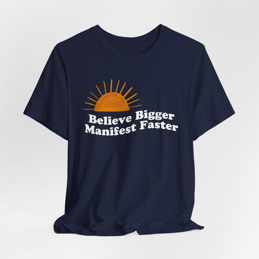 Motivational Unisex Jersey Tee - 'Believe Bigger, Manifest Faster'