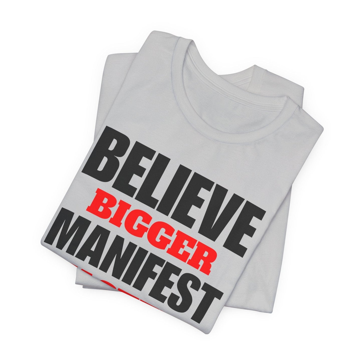 Inspirational Manifestation Tee - Believe Bigger Manifest Faster
