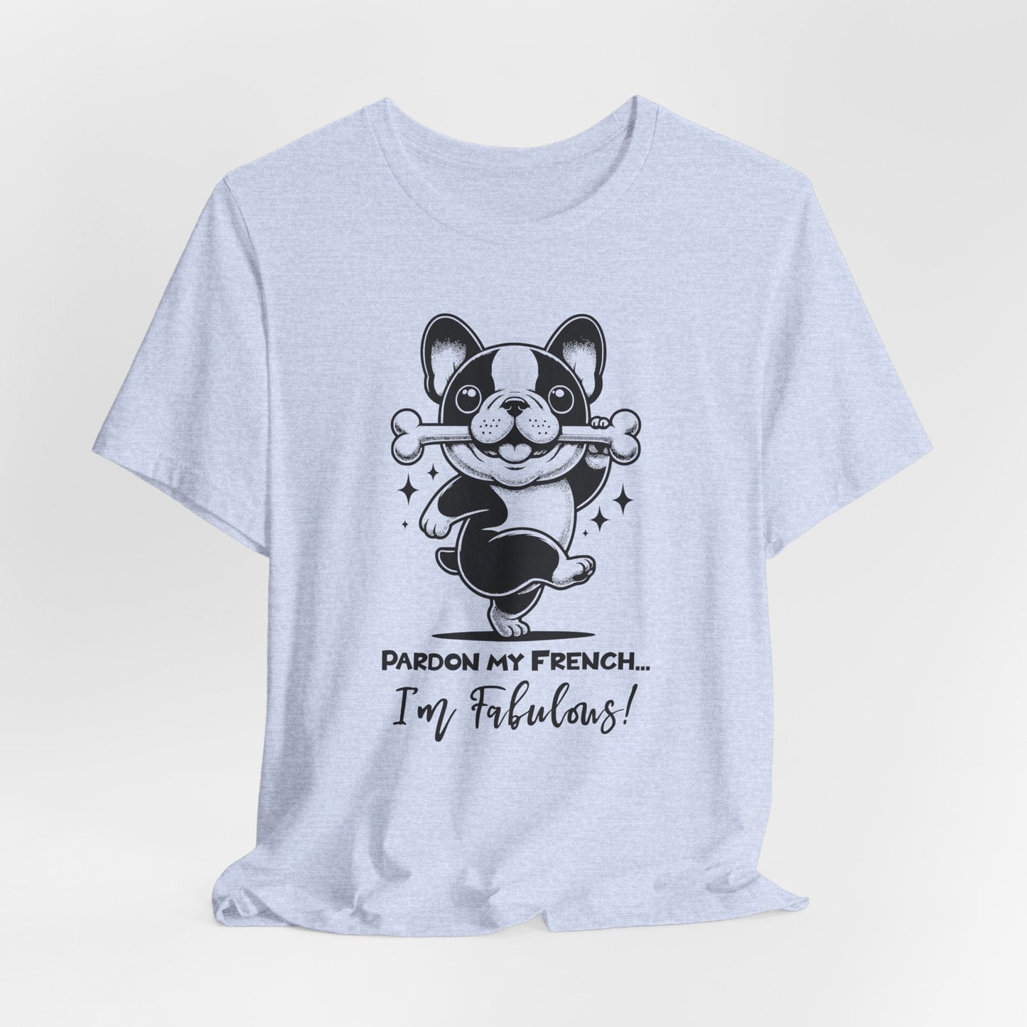 Unisex Tee: Pardon My French T-Shirt with Fabulous Frenchie