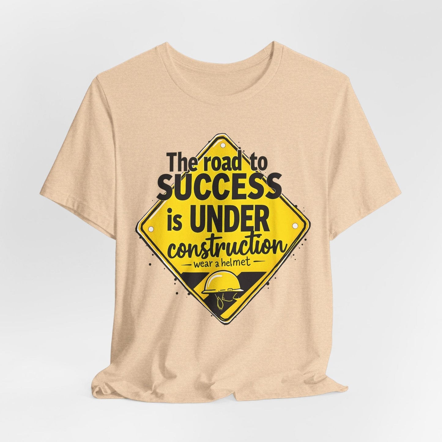 "The Road to Success is UNDER Construction" T-Shirt