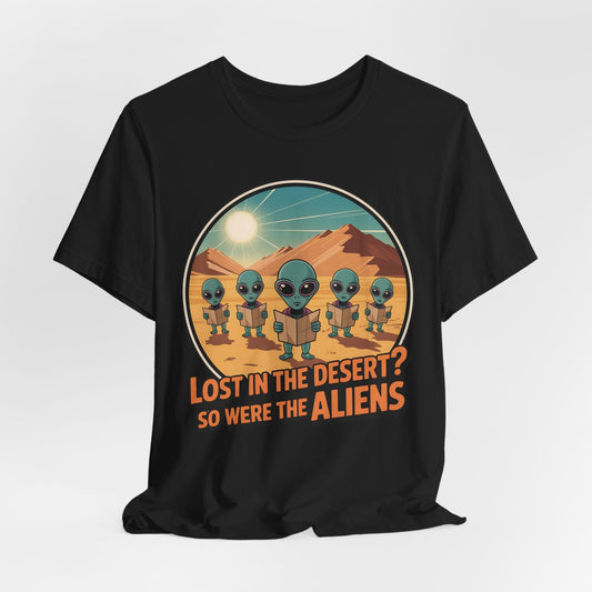 Alien Desert Adventure Unisex T-Shirt - Lost in the Desert So Were the Aliens