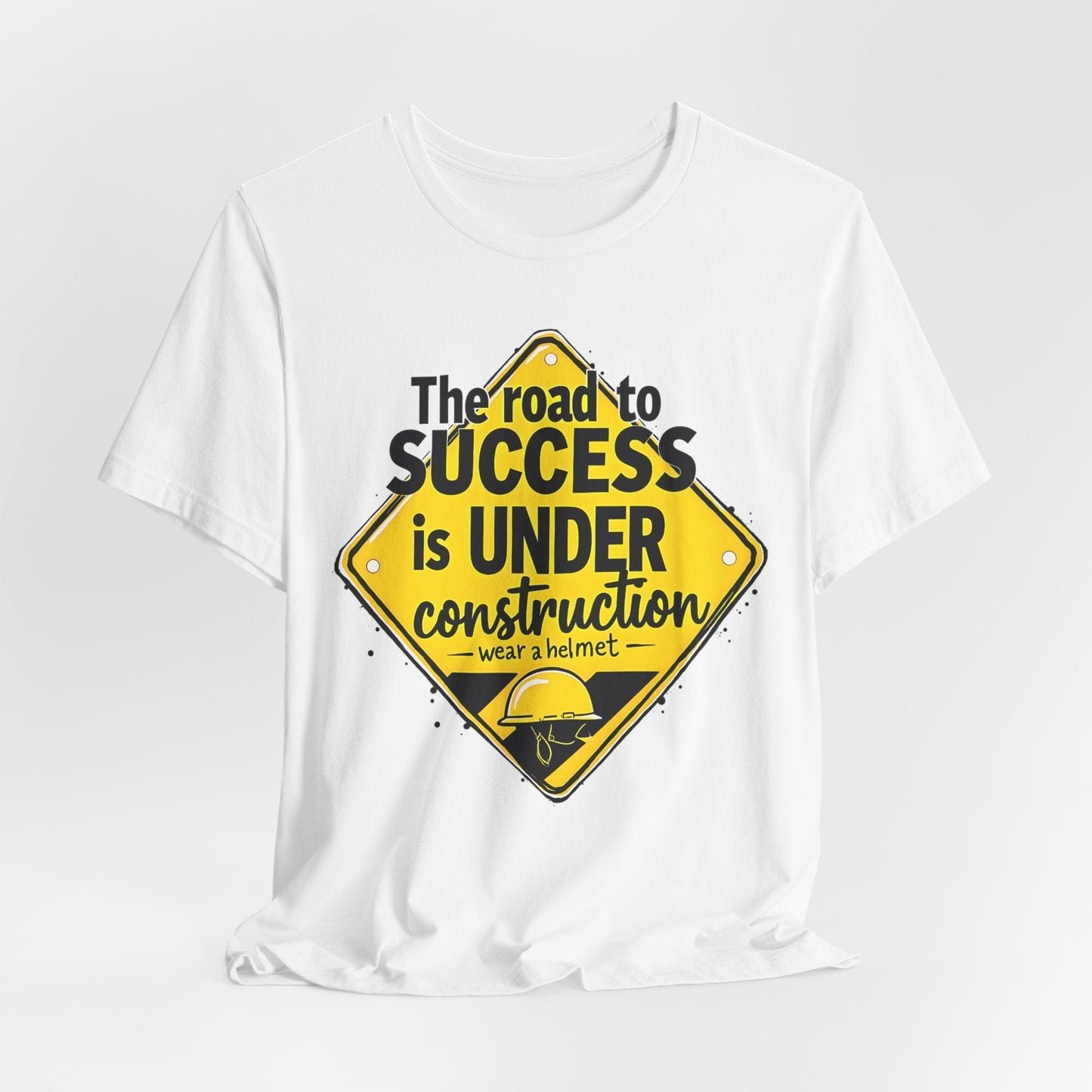 "The Road to Success is UNDER Construction" T-Shirt