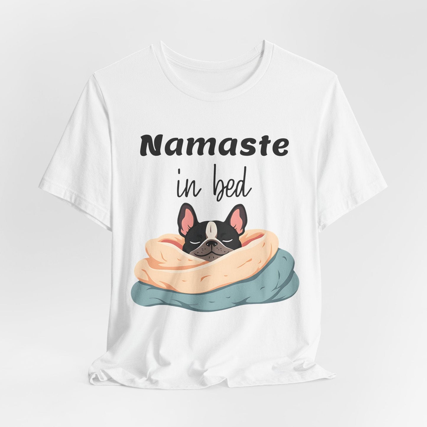 Namaste in Bed T-Shirt - Cozy Casual Wear for Dog Lovers and Yoga Enthusiasts