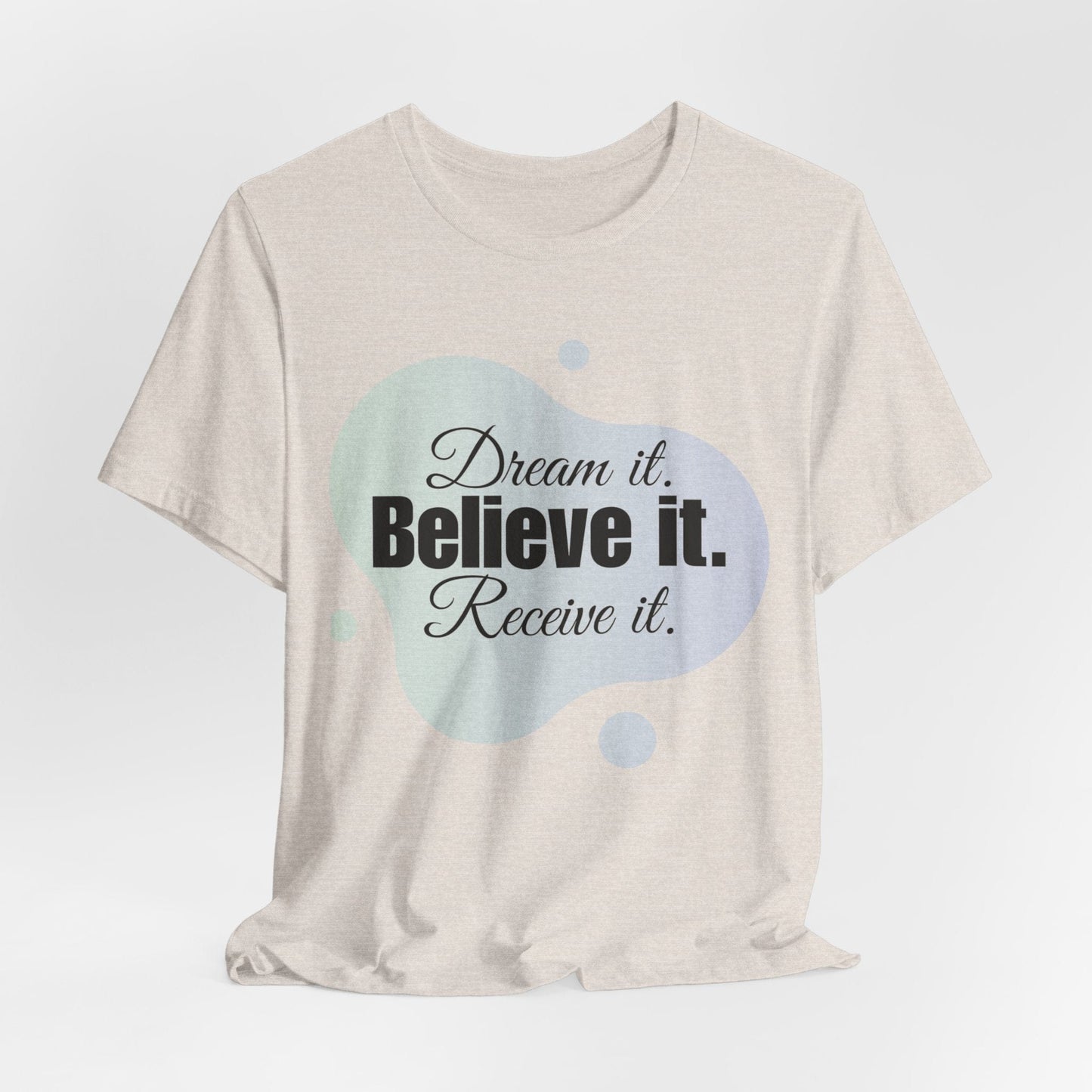Dream It Believe It Receive It T-Shirt | Manifestation Tee