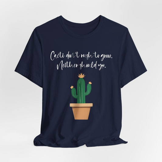 Cactus Quote Unisex T-Shirt - "Cacti Don't Rush You" - Relaxed Graphic Tee for Plant Lovers