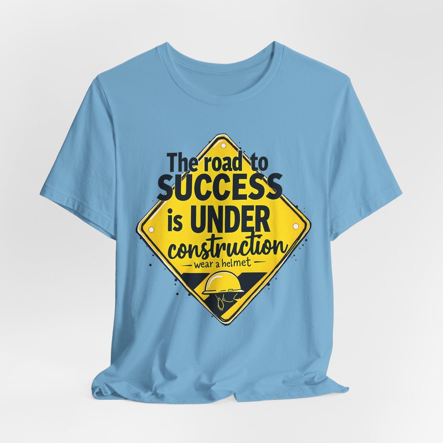 "The Road to Success is UNDER Construction" T-Shirt